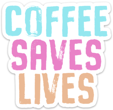 Coffee Saves Lives - Sticker